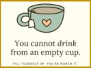 You cannot drink from an empty cup